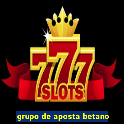 grupo de aposta betano